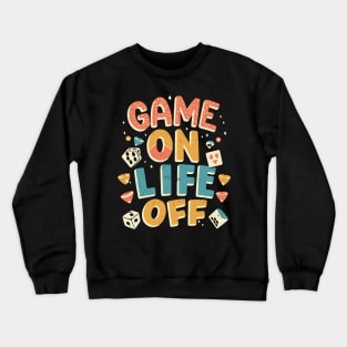 GAME ON LIFE OFF Playfull gaming Crewneck Sweatshirt